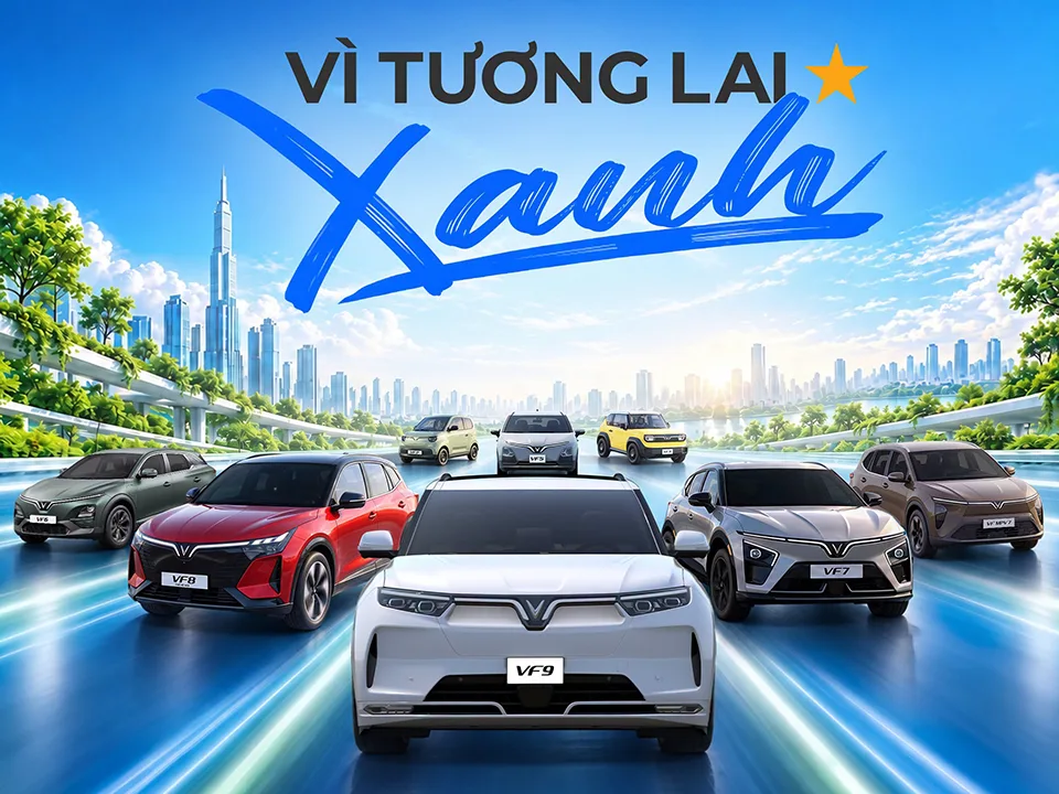 Cập nhật ưu đãi mua xe mới nhất: VÌ TƯƠNG LAI XANH